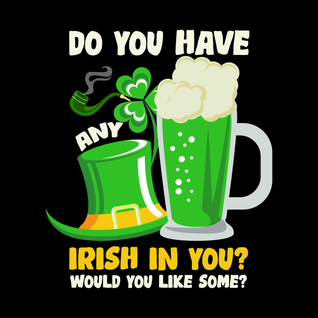 Do You Have Any Irish In You St. Patrick's Day by Hensen V parkes