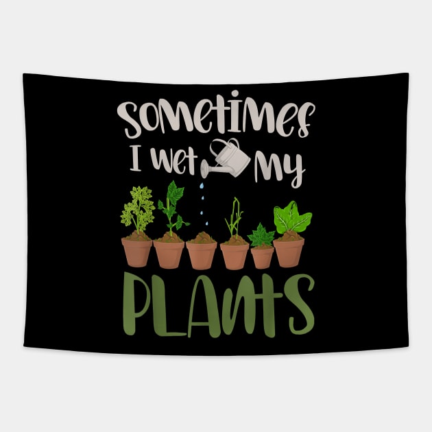 Funny Gardener Gift Sometimes I Wet My Plants Gardening Tapestry by Rojio