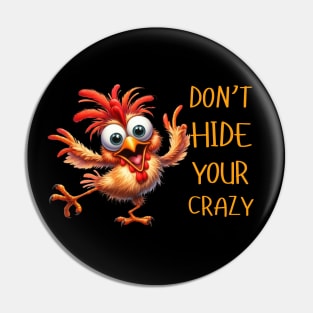 Funny Don't Hide Your Crazy Chicken Colorful Chicken Pin