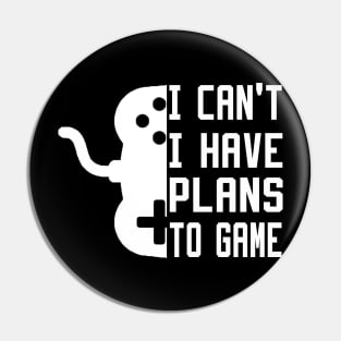 I Can't I Have Plans To Game Pin