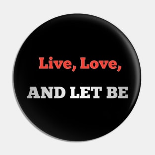 Live, love, and let be Pin