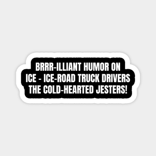 Ice-Road Truck Drivers Magnet