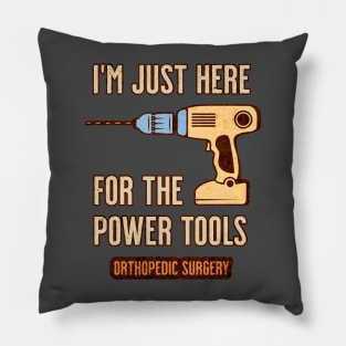 I'm Just Here For the Power Tools - Orthopedics Pillow