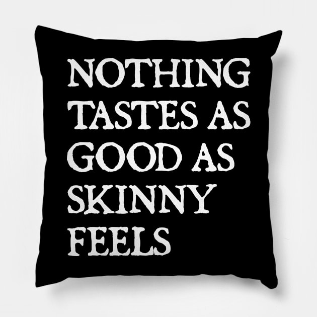 Nothing Tastes As Good As Skinny Feels Pillow by  hal mafhoum?