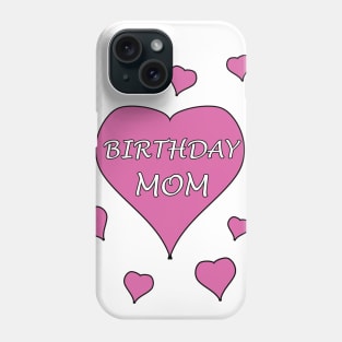 Birthday Mom! Phone Case