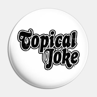 Topical Joke (Scratched Vinyl) Pin