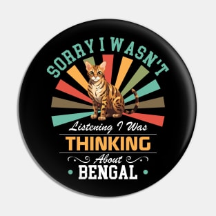 Bengal lovers Sorry I Wasn't Listening I Was Thinking About Bengal Pin