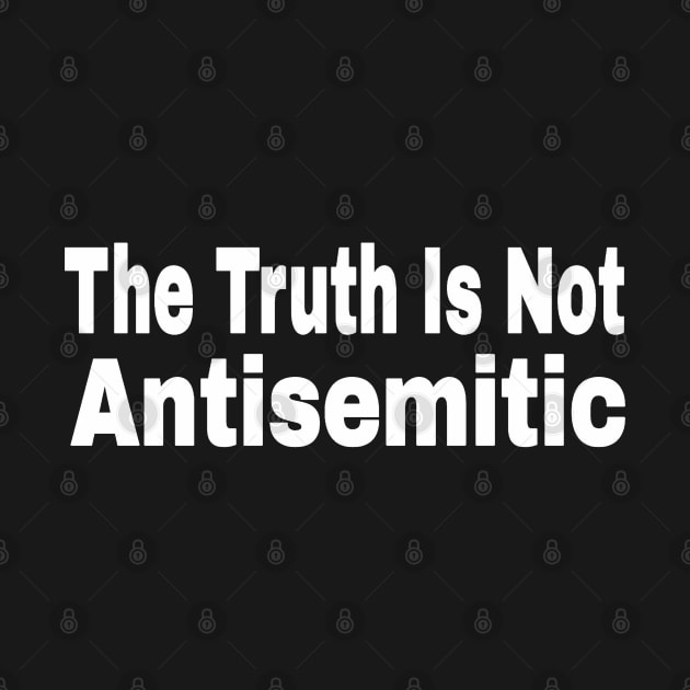 The Truth Is Not Antisemitic - White - Front by Subversive-Ware 