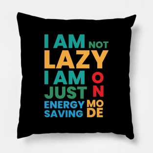 I am not lazy I am just on energy saving mode Pillow