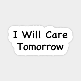 I Will Care Tomorrow Magnet