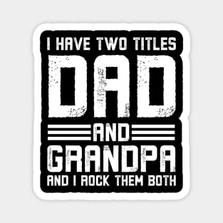 I have two titles dad and grandpa and I rock them both for all grandfathers, granddads or gramps whose families are getting a baby boy or girl as another grandchild or grandkid or daughter and granddaughter or son and grandson to have a happy childhood Magnet