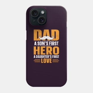 Dad a Sons First Hero a Daughters First Love Phone Case