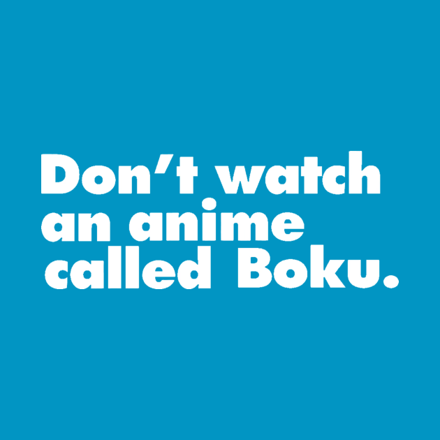 Don't watch an anime called Boku - Boku No Pico - T-Shirt | TeePublic