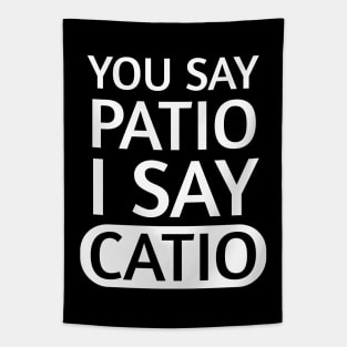 You say Patio, I say Catio | Quotes | White | Black Tapestry