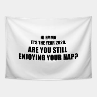 Hi Emma It's The Year 2020. Are You Still Enjoying Your Nap? Tapestry