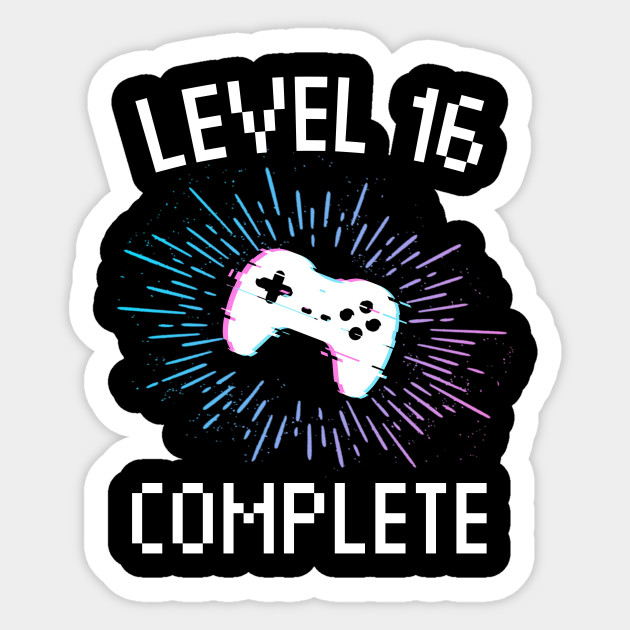 16th Birthday Gift Level 16 Complete Gamer Boy Or Girl Gift Video Gaming Birthday Party Level 16 Complete Sticker Teepublic Uk