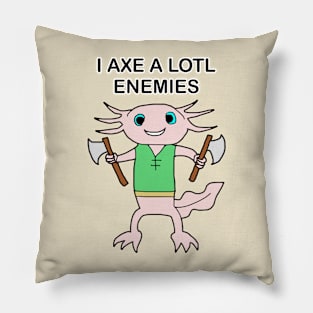 I AXE A LOTL ENEMIES Pillow