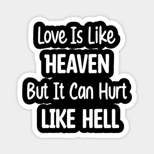 Love Is Like Heaven, But It Can Hurt Like Hell. Magnet