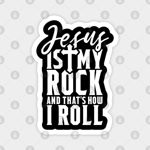 Jesus Is My Rock And That's How I Roll - Christian Shirt Magnet by ChristianCanCo