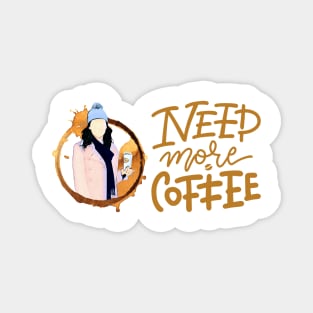 Need More Coffee - Gilmore Magnet