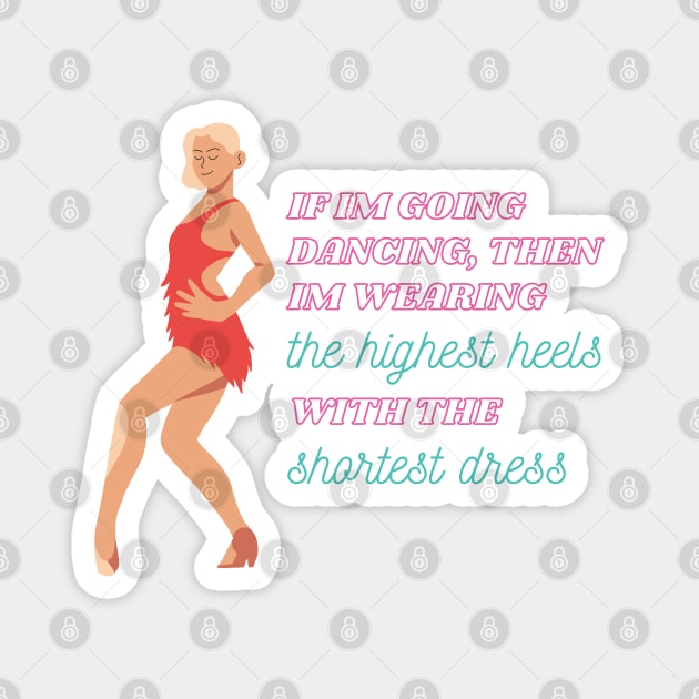 I'm Wearing the Highest Heels with the Shortest Dress Famous Quote Magnet by mschubbybunny