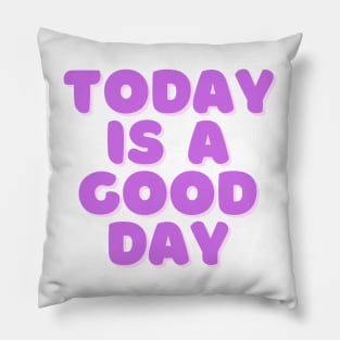 Today is a Good Day - Purple Pillow