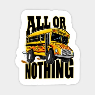 School Bus Driver ITS ALL OR NOTHING! Magnet