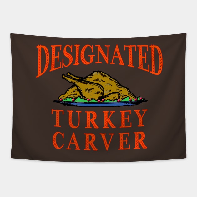 Designated Turkey Carver Thanksgiving Tapestry by Scarebaby