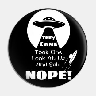 They Came and Said Nope - Funny UFO Alien Black Pin