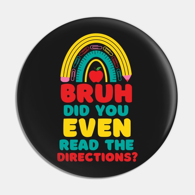 Bruh Did You Even Read The Directions Sarcastic Teacher Life Pin by WassilArt