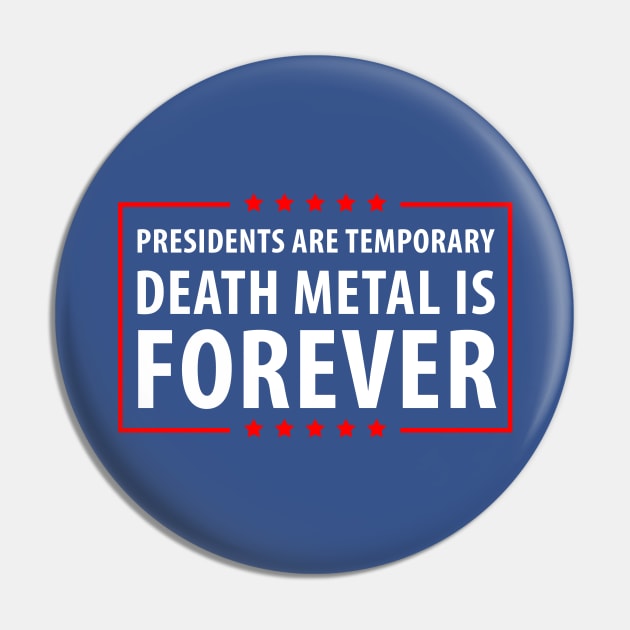 Presidents are temporary Death Metal is Forever Pin by gastaocared