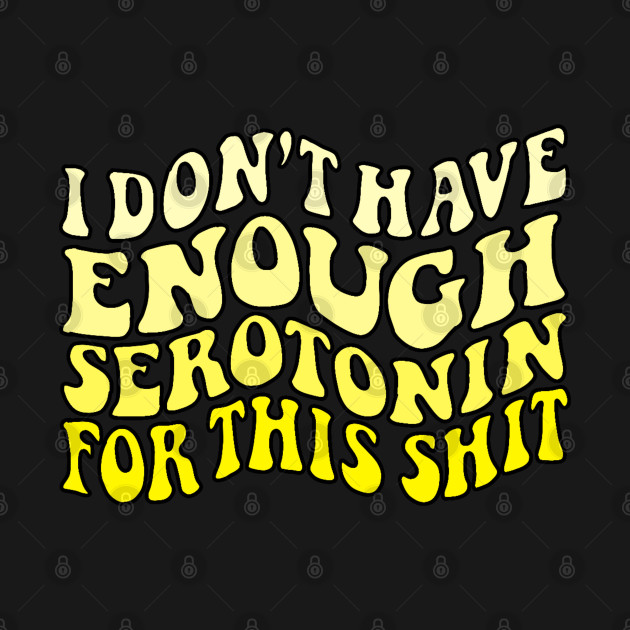 Don't have enough serotonin - yellows by Coach Alainne Designs