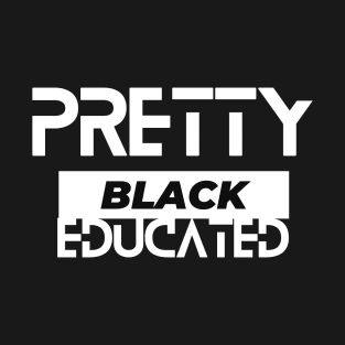 Pretty Black And Educated  Black History Month T-Shirt