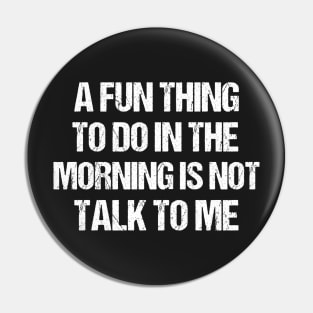 funny a fun thing to do in the morning is not talk to me Pin