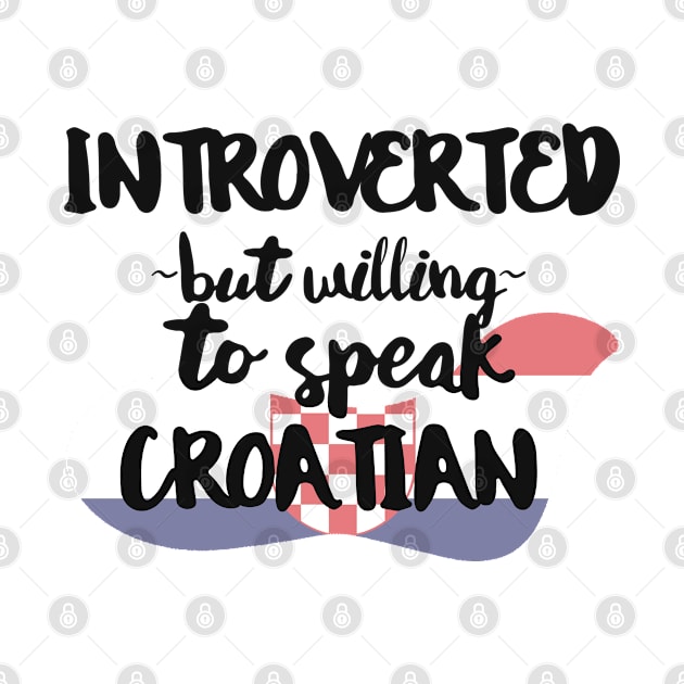 Introverted But Willing to Speak Croatian by deftdesigns