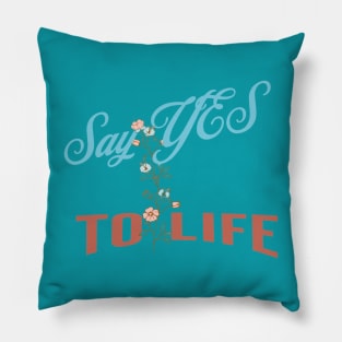 Say yes to life Pillow