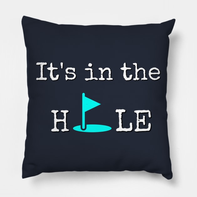 It's in the Hole T-SHIRT Pillow by Crazyhank2