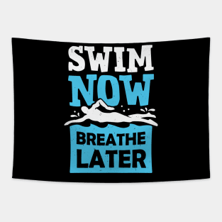 Swim Now Breathe Later Swimming Swimmer Gift Tapestry