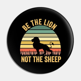 Be The Lion Not The Sheep Be The Lion Not The Sheep Be The Lion Not The Sheep Pin