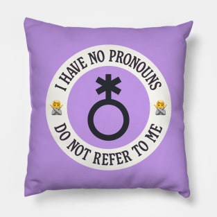 I Have No Pronouns Do Not Refer To Me - Nonbinary Pillow