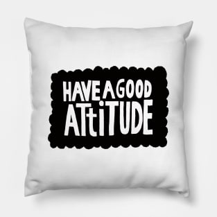 have a good attitude Pillow