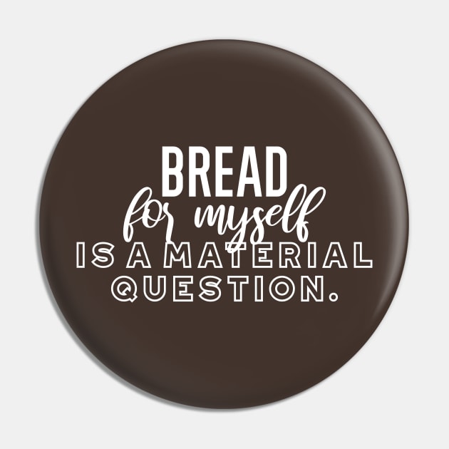 Bread for myself is a material question v2 Pin by FlinArt