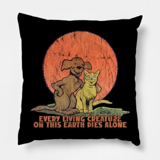 Every Living Creature On This Earth Dies Alone Pillow