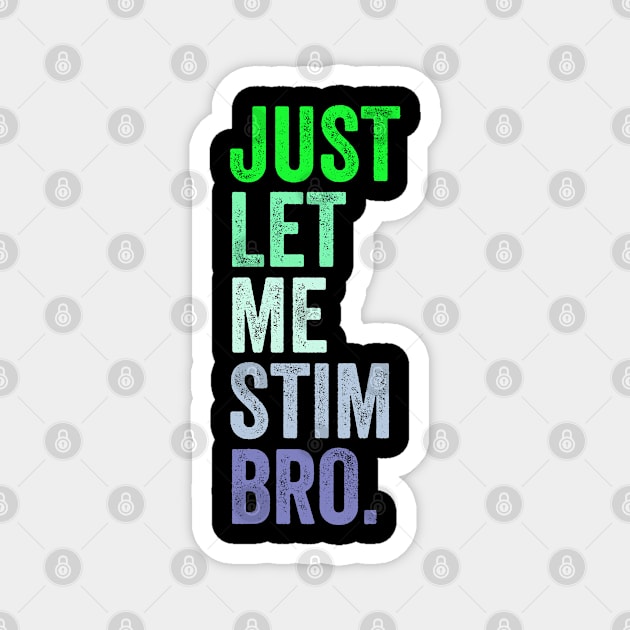 Just Let Me Stim Bro. Magnet by wolfspiritclan