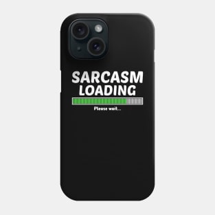 SARCASM LOADING PLEASE WAIT Phone Case