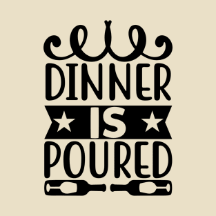 Dinner is Poured T-Shirt