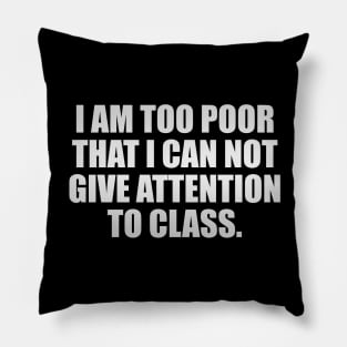 I am too poor that I can not give attention to class Pillow