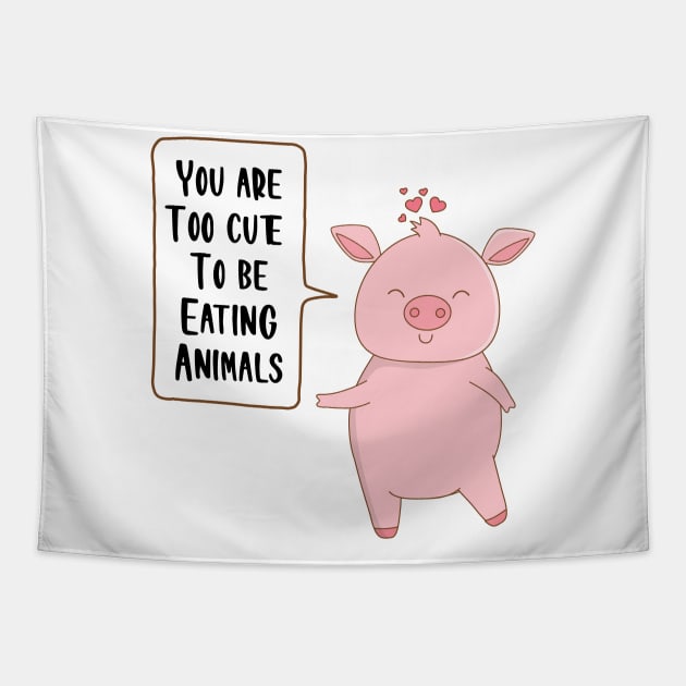 You are too cute to be eating animals Tapestry by Thevegansociety