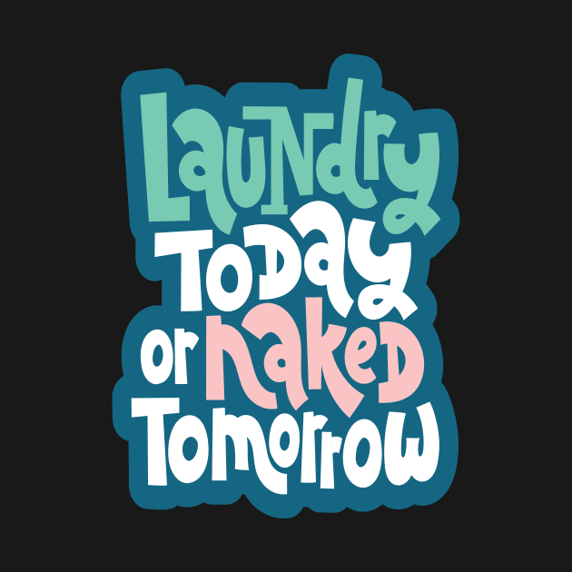 Laundry Today Or Naked Tomorrow by ProjectX23Red