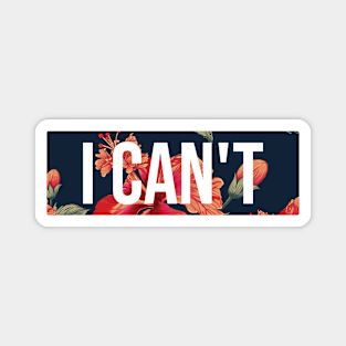 I Can't Floral Border Design Magnet